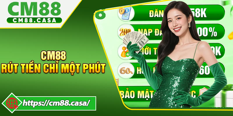 CM88 Rút Tiền Chỉ Một Phút - Giúp Tiết Kiệm Thời Gian