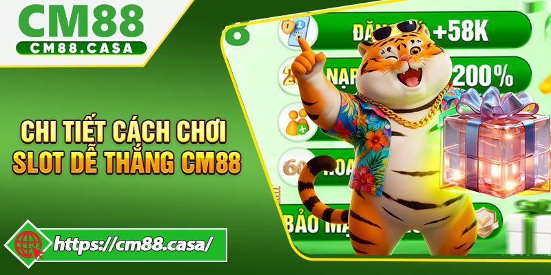 Chi tiết Cách chơi slot dễ thắng CM88