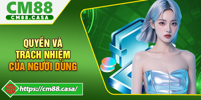 Quyền Và Trách nhiệm Của Người Dùng CM88