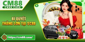 Bí Quyết Thắng Lớn Tại SC88 Giúp Tối Ưu Cơ Hội Thành Công