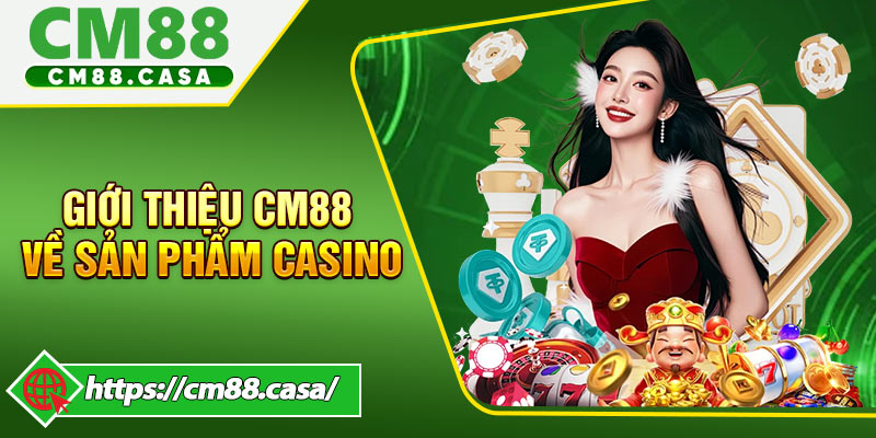 Giới Thiệu CM88 Về Sản Phẩm Casino