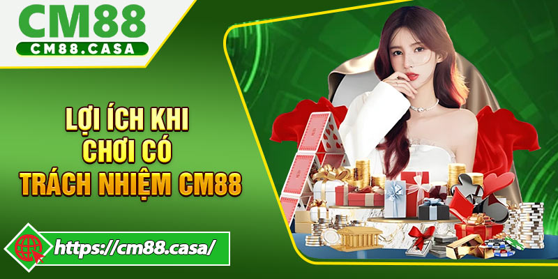 Lợi Ích Khi Chơi Có Trách Nhiệm CM88