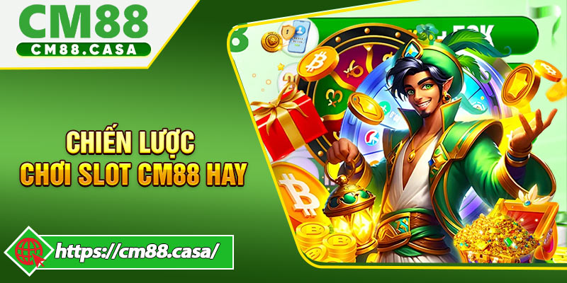 Mẹo Và Chiến Lược Chơi Slot CM88 Hiệu Quả