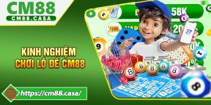 Kinh Nghiệm Chơi Lô Đề CM88 Hiệu Quả Nhất 2026