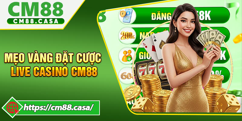 Mẹo Vàng Đặt Cược Tại Live Casino CM88