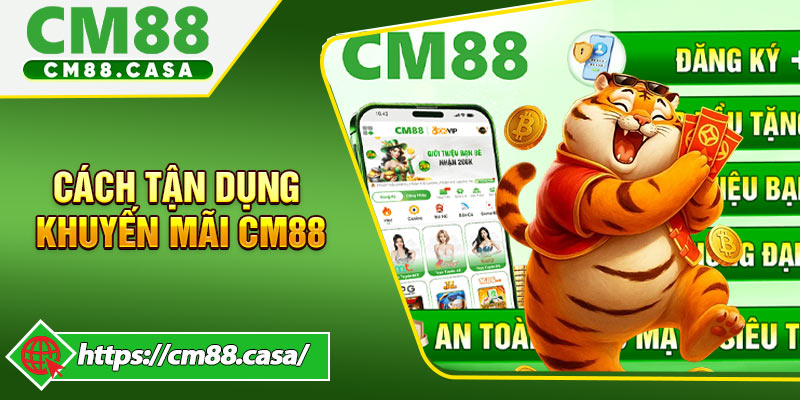 Cách tận dụng khuyến mãi CM88 nhanh nhất