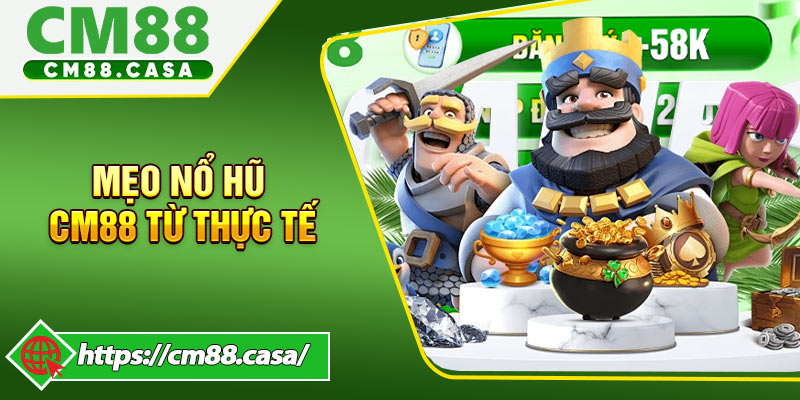 Một số bí quyết thắng lớn tại CM88 từ thực tế