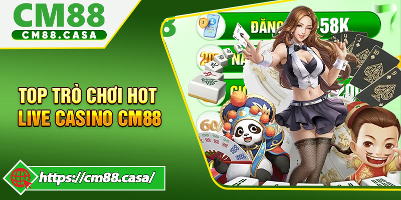 Top Trò Chơi Hot Live Casino CM88