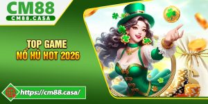 Top Game Nổ Hũ Hot 2026 Được Yêu Thích Nhất Trên CM88