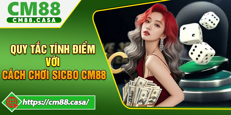 Quy tắc tính điểm cơ bản đối với cách chơi Sicbo CM88